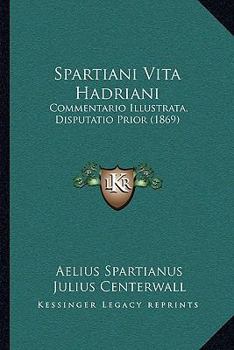 Paperback Spartiani Vita Hadriani: Commentario Illustrata, Disputatio Prior (1869) Book