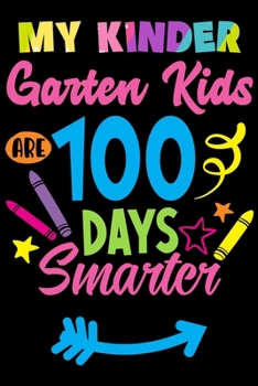 My Kindergarten Kids are 100 Days Smarter: 100th Day of School Journal and Notebook for Kindergarten Teachers with 120+ Pages of 6"x9" Lined Pages  Perfect for Sketching and Taking Notes