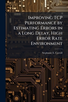Paperback Improving TCP Performance by Estimating Errors in a Long Delay, High Error Rate Environment Book