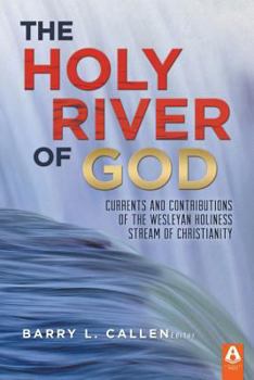 Paperback The Holy River of God: Currents and Contributions of the Wesleyan Holiness Stream of Christianity Book