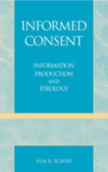 Paperback Informed Consent: Information Production and Ideology Book