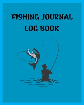Fishing Journal Log Book: 8x10 -150 Page Fishing Log Book, Fishing Diary / Journal, Fisherman's Log Diary, Anglers Log Journal