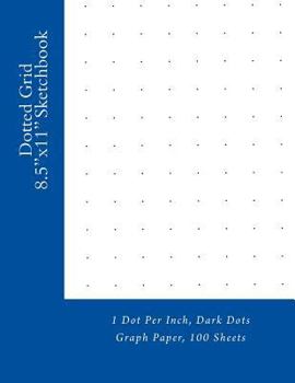 Paperback Dotted Grid 8.5"x11" Sketchbook: 1 Dot Per Inch, Dark Dots Graph Paper, 100 Sheets Book
