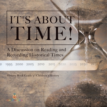 Paperback It's About Time!: A Discussion on Reading and Recording Historical Times History Book Grade 3 Children's History Book
