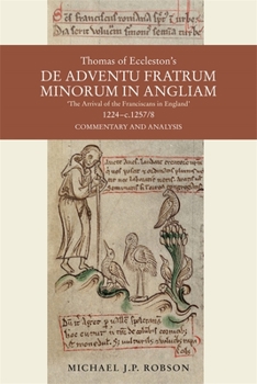 Hardcover Thomas of Eccleston's de Adventu Fratrum Minorum in Angliam [The Arrival of the Franciscans in England], 1224-C.1257/8: Commentary and Analysis Book