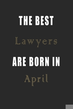 Paperback The best Lawyers are born in April journal: Lined Lawyers Diary Notebook, Journal or Planner and Lawyers Gift, Thank You Gift for Lawyers or Gift Idea Book