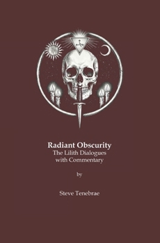 Paperback Radiant Obscurity: The Lilith Dialogues with Commentary Book