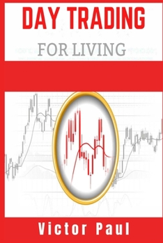 Paperback Day Trading for a Living: Options and Stocks for Beginners. Learn the Tools, Tactics, Money Management, Discipline, and Psychology to Succeed in Book