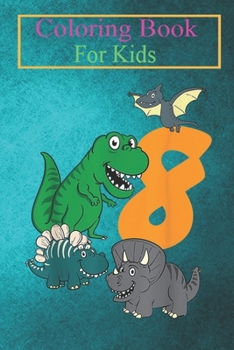 Paperback Coloring Book For Kids: Kids 8 Year Old Dino Dinosaur 8th Eighth Birthday Boys Girls Animal Coloring Book: For Kids Aged 3-8 (Fun Activities f Book