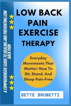 LOW BACK PAIN EXERCISE THERAPY: A Comprehensive Guide To Healing And Preventing Low Back Pain