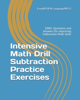 Paperback Intensive Math Drill Subtraction Practice Exercises: 1000+ Questions and Answers for improving Subtraction Math skills Book