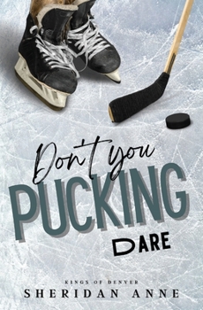 Don't You Pucking Dare - Book #4 of the Kings of Denver