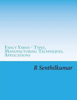 Paperback Fancy Yarn - Types, Manufacturing Techniques, Applications Book