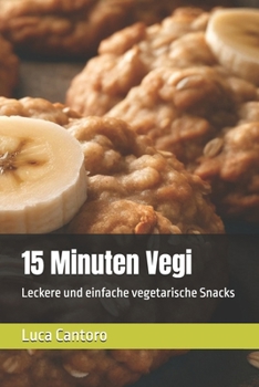 15 Minuten Vegi: Leckere und einfache vegetarische Snacks (German Edition)