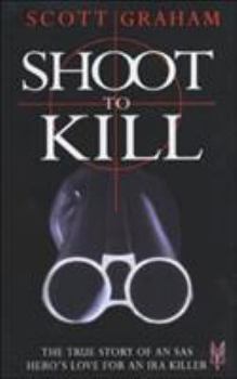 Paperback Shoot to Kill: The True Story of an SAS Hero's Love for an IRA Killer Book