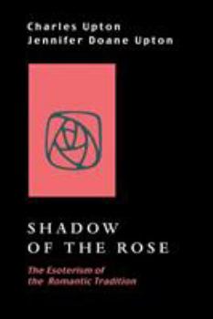 Paperback Shadow of the Rose: The Esoterism of the Romantic Tradition Book