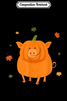 Paperback Composition Notebook: Funny Fall Autumn Thanksgiving Pig Pumpkin Farmer Journal/Notebook Blank Lined Ruled 6x9 100 Pages Book