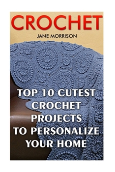 Paperback Crochet: Top 10 Cutest Crochet Projects To Personalize Your Home Book