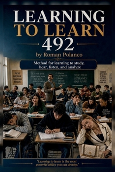 Paperback LEARNING TO LEARN 492: THE METHOD THAT TRANSFORMS THE WAY WE STUDY, REMEMBER, AND THINK Book