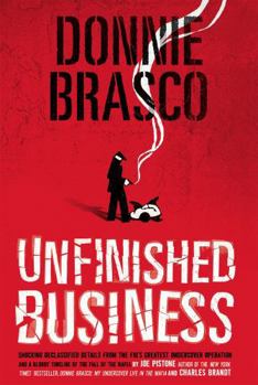 Paperback Donnie Brasco: Unfinished Business: Shocking Declassified Details from the Fbi's Greatest Undercover Operation and a Bloody Timeline of the Fall of th Book