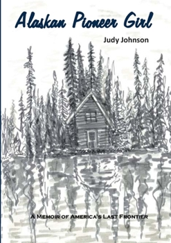 Paperback Alaskan Pioneer Girl: A Memoir of America's Last Frontier Book