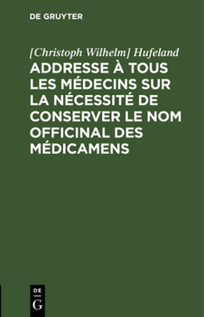 Hardcover Addresse À Tous Les Médecins Sur La Nécessité de Conserver Le Nom Officinal Des Médicamens [French] Book