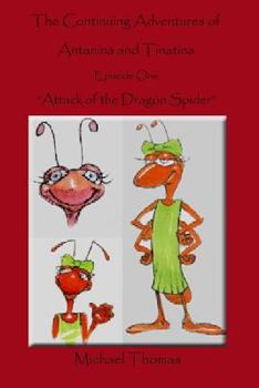 Paperback The Continuing Adventures of Antanina and Tinatina: Episode One Attack of the Dragon Spider Book