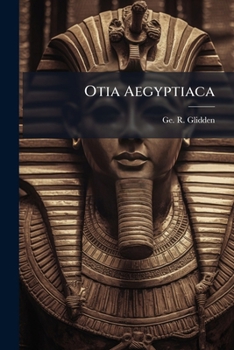 Paperback Otia Aegyptiaca: Discourses On Egyptian Archaeology And Hieroglyphical Discoveries [Afrikaans] Book