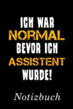 Ich War Normal Bevor Ich Assistent Wurde Notizbuch: | Notizbuch mit 110 linierten Seiten | Format 6x9 DIN A5 | Soft cover matt | (German Edition)
