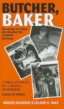 Paperback Butcher, Baker: The Savage Sex Slayer Who Bloodied the Alaskan Landscape: A True Account of a Serial Murderer Book