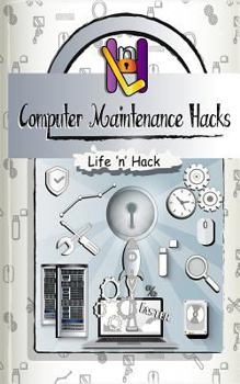 Paperback Computer Maintenance Hacks: 15 Simple Practical Hacks to Optimize, Speed Up and Make Computer Faster Book