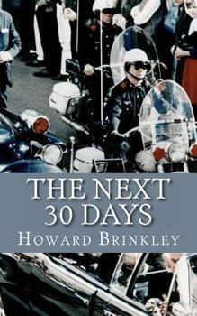 Paperback The Next 30 Days: How a Nation Rebuilt in the 30 Days Following the Death of JFK Book