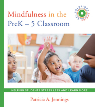 Paperback Mindfulness in the Prek-5 Classroom: Helping Students Stress Less and Learn More (Sel Solutions Series) Book