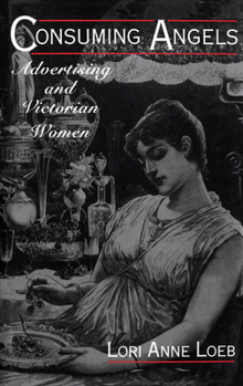 Hardcover Consuming Angels: Advertising and Victorian Women Book