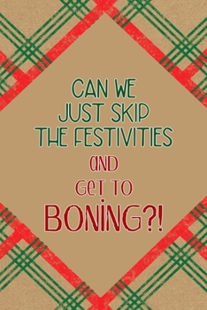 Can We Just Skip The Festivities And Get To Boning?!: Notebook Journal Composition Blank Lined Diary Notepad 120 Pages Paperback Brown Gift Paper Naughty Xmas