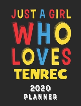 Paperback Just A Girl Who Loves Tenrec 2020 Planner: Weekly Monthly 2020 Planner For Girl Women Who Loves Tenrec 8.5x11 67 Pages Book