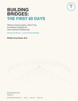Building Bridges: The First 60 Days: A Bilingual Field Manual for Latin American Offshore Professionals Serving English-Speaking Clients Featuring Dra. María, IA — La Voz de Presión Estratégica