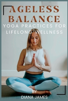 Paperback Ageless Balance: Yoga Practices for Lifelong Wellness Book