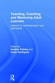 Hardcover Teaching, Coaching and Mentoring Adult Learners: Lessons for professionalism and partnership Book