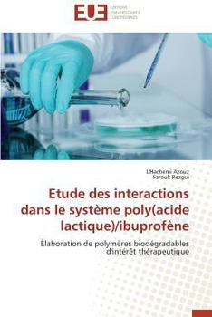 Paperback Etude Des Interactions Dans Le Système Poly(acide Lactique)/Ibuprofène [French] Book