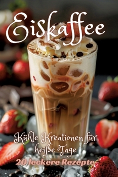 Hardcover Eiskaffee: Kühle Kreationen für heiße Tage [German] Book