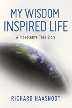 Paperback My Wisdom Inspired Life: A Provocative True Story Book