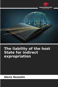 The liability of the host State for indirect expropriation