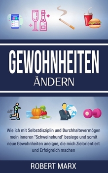 Paperback Gewohnheiten Ändern: Wie ich mit Selbstdisziplin und Durchhaltevermögen mein inneren Schweinehund besiege und somit neue Gewohnheiten aneig [German] Book