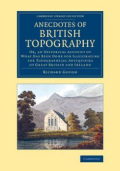 Paperback Anecdotes of British Topography: Or, an Historical Account of What Has Been Done for Illustrating the Topographical Antiquities of Great Britain and I Book
