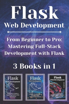 Paperback Flask Web Development: 3 Books in 1 - "From Beginner to Pro: Mastering Full-Stack Development with Flask" Book