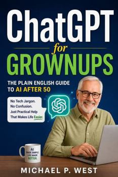 Paperback ChatGPT for Grownups: The Plain English Guide to AI After 50 Book