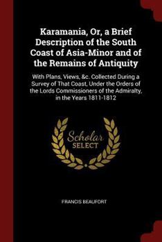 Paperback Karamania, Or, a Brief Description of the South Coast of Asia-Minor and of the Remains of Antiquity: With Plans, Views, &c. Collected During a Survey Book