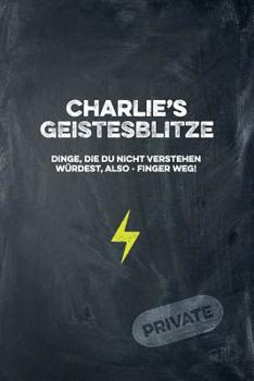 Paperback Charlie's Geistesblitze - Dinge, die du nicht verstehen würdest, also - Finger weg! Private: Cooles Notizbuch ca. A5 für alle Männer 108 Seiten mit Pu [German] Book