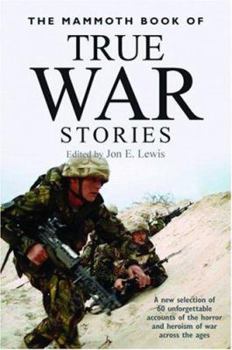 Paperback The Mammoth Book of True War Stories: A New Selection of 60 Unforgettable Accounts of the Horror and Heroism of War Across the Ages Book